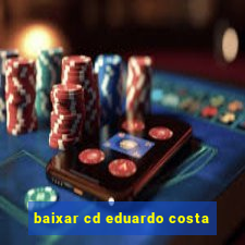 baixar cd eduardo costa